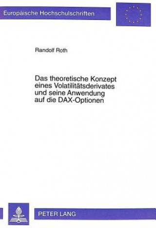 Kniha Das theoretische Konzept eines Volatilitaetsderivates und seine Anwendung auf die DAX-Optionen Randolf Roth