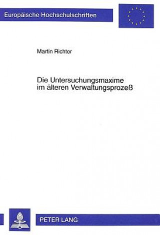 Kniha Die Untersuchungsmaxime im aelteren Verwaltungsproze Martin Richter
