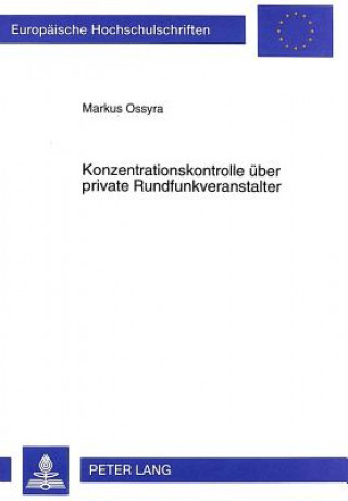 Kniha Konzentrationskontrolle ueber private Rundfunkveranstalter Markus Ossyra