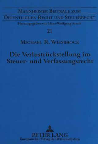 Kniha Die Verlustrueckstellung im Steuer- und Verfassungsrecht Michael R. Wiesbrock