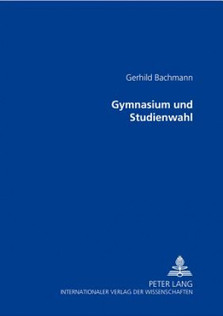 Könyv Gymnasium und Studienwahl Gerhild Bachmann
