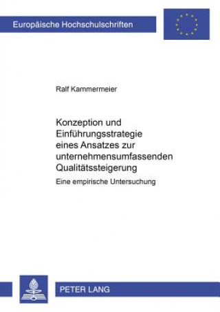 Книга Konzeption und Einfuehrungsstrategie eines Ansatzes zur unternehmensumfassenden Qualitaetssteigerung Ralf Kammermeier