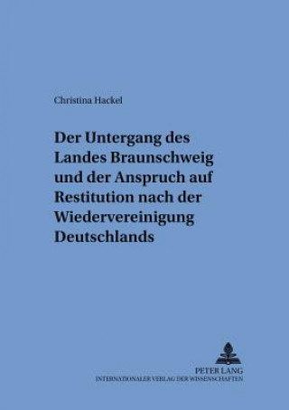 Book Der Untergang des Landes Braunschweig und der Anspruch auf Restitution nach der Wiedervereinigung Deutschlands Christina Hackel