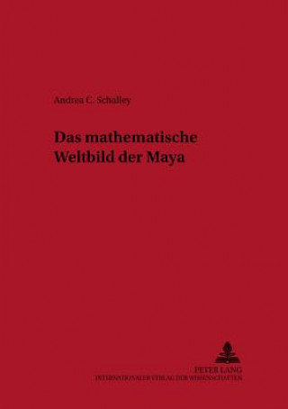 Kniha Das Mathematische Weltbild Der Maya Andrea Schalley