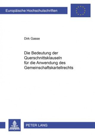 Kniha Die Bedeutung der Querschnittsklauseln fuer die Anwendung des Gemeinschaftskartellrechts Dirk Gasse