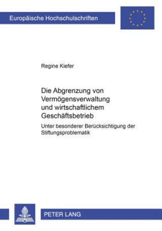 Kniha Die Abgrenzung von Vermoegensverwaltung und wirtschaftlichem Geschaeftsbetrieb Regine Kiefer