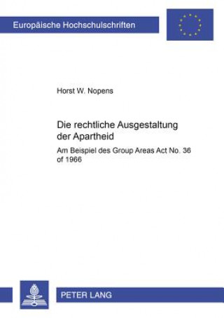 Könyv Die Rechtliche Ausgestaltung Der Apartheid Horst Walter Nopens