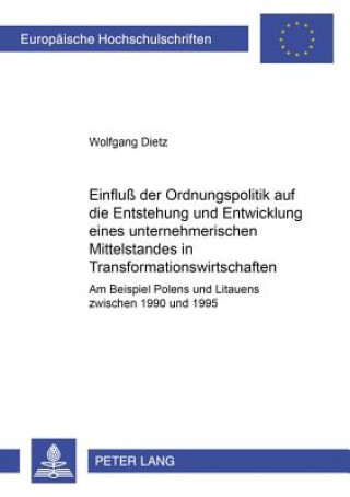 Könyv Einflu der Ordnungspolitik auf die Entstehung und Entwicklung eines unternehmerischen Mittelstandes in Transformationswirtschaften Wolfgang Dietz