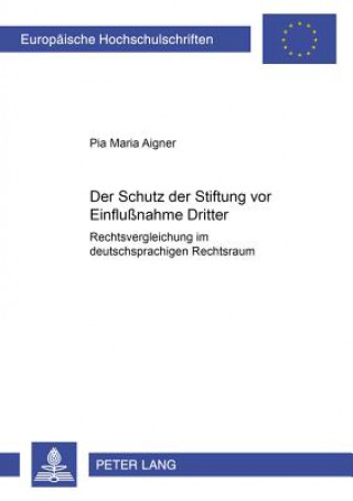 Kniha Der Schutz der Stiftung vor Einflunahme Dritter Pia Maria Aigner