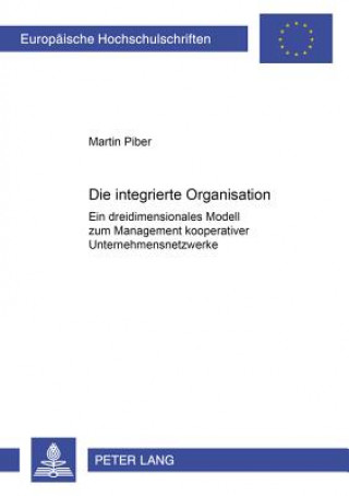 Kniha Die Integrierte Organisation Martin Piber