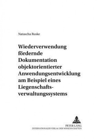 Kniha Wiederverwendung foerdernde Dokumentation objektorientierter Anwendungsentwicklung am Beispiel eines Liegenschaftsverwaltungssystems Natascha Ruske