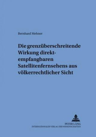 Książka Die grenzueberschreitende Wirkung direktempfangbaren Satellitenfernsehens aus voelkerrechtlicher Sicht Bernhard Mehner