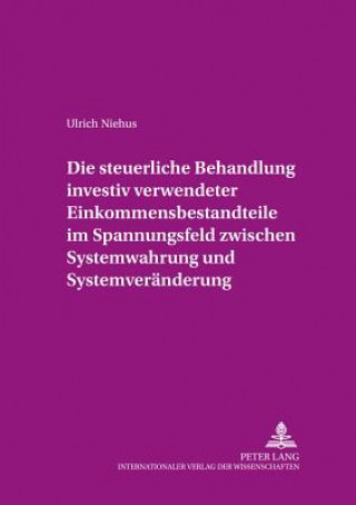 Kniha Die steuerliche Behandlung investiv verwendeter Einkommensbestandteile im Spannungsfeld zwischen Systemwahrung und Systemveraenderung Ulrich Niehus