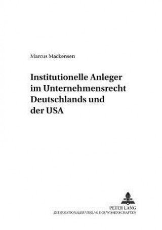 Carte Institutionelle Anleger im Unternehmensrecht Deutschlands und der USA Marcus Mackensen