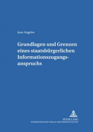 Könyv Grundlagen und Grenzen eines staatsbuergerlichen Informationszugangsanspruchs Jean Angelov