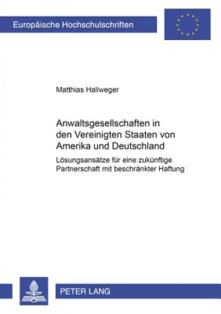 Kniha Anwaltsgesellschaften in Den Vereinigten Staaten Von Amerika Und Deutschland Matthias Hallweger