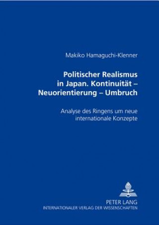 Libro Politischer Realismus in Japan- Kontinuitaet - Neuorientierung - Umbruch Makiko Hamaguchi-Klenner