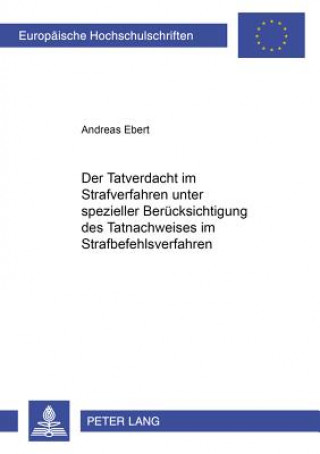 Kniha Der Tatverdacht im Strafverfahren unter spezieller Beruecksichtigung  des Tatnachweises im Strafbefehlsverfahren Andreas Ebert
