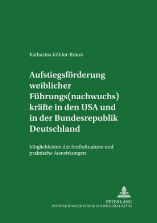 Carte Aufstiegsfoerderung weiblicher Fuehrungs(nachwuchs)kraefte in den USA und in der Bundesrepublik Deutschland Katharina Köhler-Braun