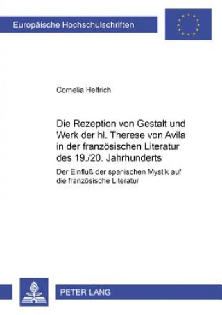 Buch Die Rezeption von Gestalt und Werk der hl. Therese von Avila in der franzoesischen Literatur des 19./20. Jahrhunderts Cornelia Helfrich