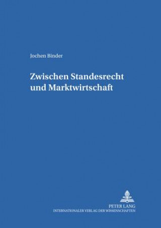 Könyv Zwischen Standesrecht und Marktwirtschaft Jochen Binder