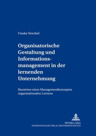 Kniha Organisatorische Gestaltung Und Informationsmanagement in Der Lernenden Unternehmung Frauke Streubel