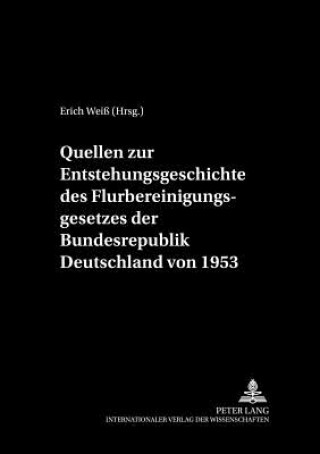 Könyv Quellen zur Entstehungsgeschichte des Flurbereinigungsgesetzes der Bundesrepublik Deutschland von 1953 Erich Weiß