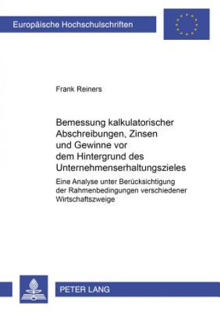 Kniha Bemessung Kalkulatorischer Abschreibungen, Zinsen Und Gewinne VOR Dem Hintergrund Des Unternehmenserhaltungszieles Frank Reiners