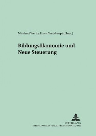 Kniha Bildungsoekonomie Und Neue Steuerung Manfred Weiß