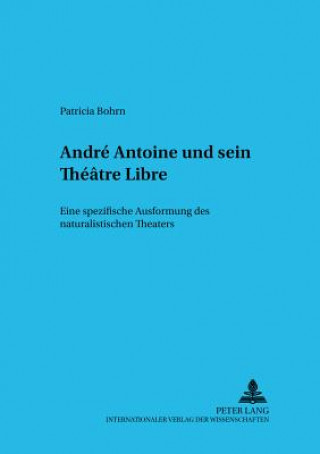 Kniha Andre Antoine und sein Theatre Libre Patricia Bohrn