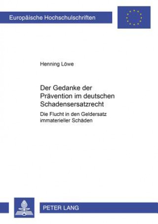 Книга Der Gedanke der Praevention im deutschen Schadensersatzrecht Henning Löwe