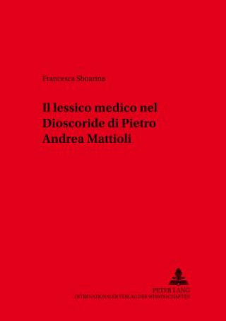 Könyv Il lessico medico nel Â«DioscorideÂ» di Pietro Andrea Mattioli Francesca Sboarina