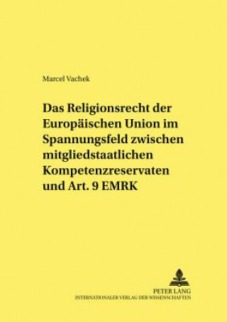 Książka Das Religionsrecht der Europaeischen Union im Spannungsfeld zwischen mitgliedstaatlichen Kompetenzreservaten und Art. 9 EMRK Marcel Vachek