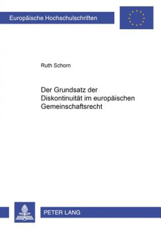 Kniha Der Grundsatz der Diskontinuitaet im europaeischen Gemeinschaftsrecht Ruth Schorn