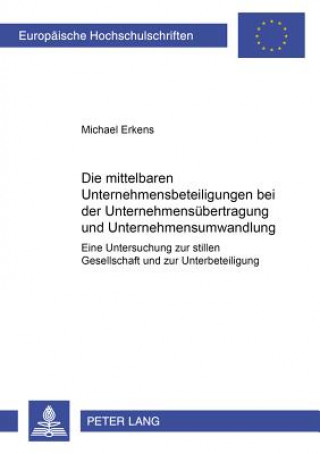 Kniha Die mittelbaren Unternehmensbeteiligungen bei der Unternehmensuebertragung und Unternehmensumwandlung Michael Erkens