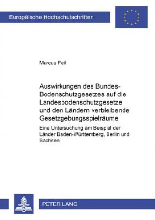 Книга Auswirkungen des Bundes-Bodenschutzgesetzes auf die Landesbodenschutzgesetze und den Laendern verbleibende Gesetzgebungsspielraeume Marcus Feil