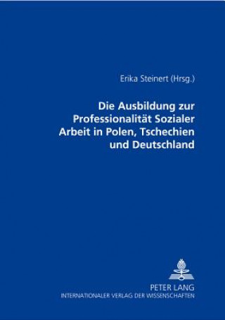 Kniha Die Ausbildung zur Professionalitaet Sozialer Arbeit in Polen, Tschechien und Deutschland Erika Steinert