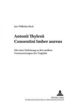 Könyv Antonii Thylesii Consentini Â«Imber aureusÂ» Jan-Wilhelm Beck