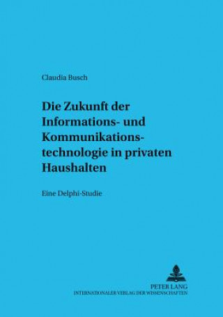 Książka Die Zukunft der Informations- und Kommunikationstechnologie in privaten Haushalten Claudia Busch