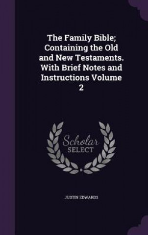 Kniha Family Bible; Containing the Old and New Testaments. with Brief Notes and Instructions Volume 2 Edwards