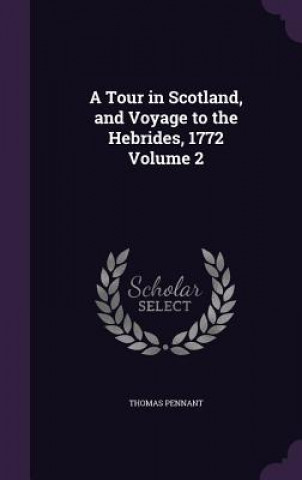 Kniha Tour in Scotland, and Voyage to the Hebrides, 1772 Volume 2 Thomas Pennant
