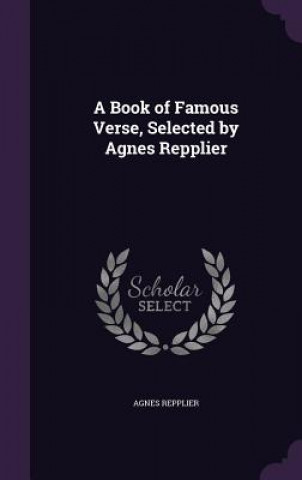 Kniha Book of Famous Verse, Selected by Agnes Repplier Agnes Repplier