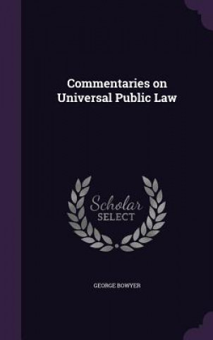 Kniha Commentaries on Universal Public Law George Bowyer