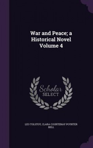 Kniha War and Peace; A Historical Novel Volume 4 Count Leo Nikolayevich Tolstoy