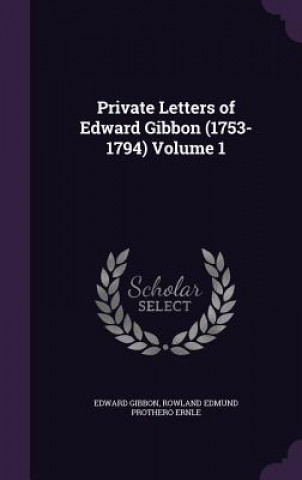 Kniha Private Letters of Edward Gibbon (1753-1794) Volume 1 Edward Gibbon