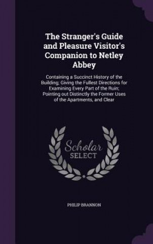 Könyv Stranger's Guide and Pleasure Visitor's Companion to Netley Abbey Philip Brannon