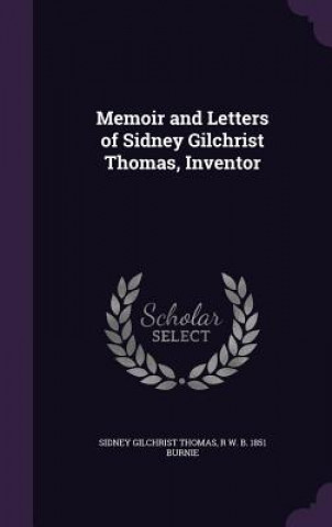 Carte Memoir and Letters of Sidney Gilchrist Thomas, Inventor Sidney Gilchrist Thomas