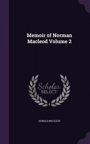 Kniha Memoir of Norman MacLeod Volume 2 Donald MacLeod