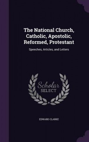 Book National Church, Catholic, Apostolic, Reformed, Protestant Edward Clarke