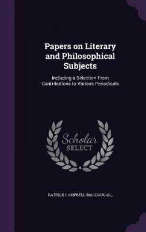 Könyv Papers on Literary and Philosophical Subjects Patrick Campbell Macdougall